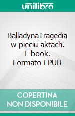 BalladynaTragedia w pieciu aktach. E-book. Formato EPUB ebook di Juliusz Slowacki