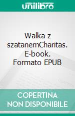 Walka z szatanemCharitas. E-book. Formato EPUB ebook