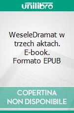 WeseleDramat w trzech aktach. E-book. Formato EPUB ebook di Stanislaw Wyspianski