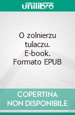 O zolnierzu tulaczu. E-book. Formato EPUB ebook di Stefan Zeromski