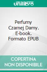 Perfumy Czarnej Damy. E-book. Formato EPUB ebook