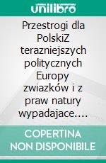 Przestrogi dla PolskiZ terazniejszych politycznych Europy zwiazków i z praw natury wypadajace. E-book. Formato EPUB ebook di Stanislaw Staszic