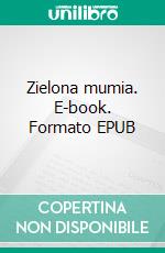 Zielona mumia. E-book. Formato EPUB ebook