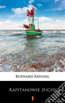 Kapitanowie zuchy. E-book. Formato EPUB ebook di Rudyard Kipling