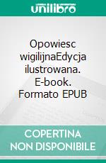 Opowiesc wigilijnaEdycja ilustrowana. E-book. Formato EPUB ebook