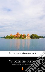 Wilcze gniazdoPowiesc z czasów krzyzackich. E-book. Formato EPUB ebook