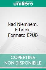 Nad Niemnem. E-book. Formato EPUB ebook