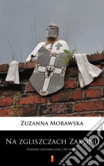 Na zgliszczach ZakonuPowiesc historyczna z XV wieku. E-book. Formato EPUB