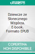 Dziewcze ze Slonecznego Wzgórza. E-book. Formato EPUB ebook