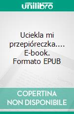 Uciekla mi przepióreczka.... E-book. Formato EPUB ebook