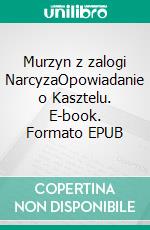 Murzyn z zalogi NarcyzaOpowiadanie o Kasztelu. E-book. Formato EPUB ebook di Joseph Conrad