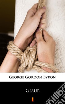 Giaur. E-book. Formato EPUB ebook di George Gordon Byron