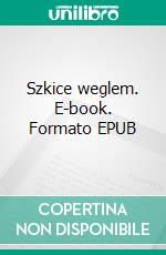 Szkice weglem. E-book. Formato EPUB ebook di Henryk Sienkiewicz