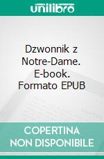 Dzwonnik z Notre-Dame. E-book. Formato EPUB