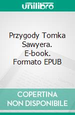 Przygody Tomka Sawyera. E-book. Formato EPUB ebook di Mark Twain