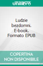 Ludzie bezdomni. E-book. Formato EPUB ebook