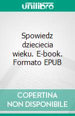 Spowiedz dzieciecia wieku. E-book. Formato EPUB ebook