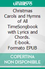 Christmas Carols and Hymns of All TimeSongbook with Lyrics and Chords. E-book. Formato EPUB