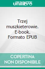 Trzej muszkieterowie. E-book. Formato EPUB ebook di Aleksander Dumas ojciec