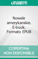 Nowele amerykanskie. E-book. Formato EPUB ebook di Henryk Sienkiewicz