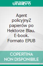 Agent policyjnyZ papierów po Hektorze Blau. E-book. Formato EPUB ebook