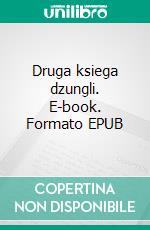 Druga ksiega dzungli. E-book. Formato EPUB ebook di Rudyard Kipling