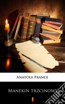 Manekin trzcinowy. E-book. Formato EPUB ebook di Anatole France