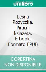 Lesna Rózyczka. Piraci i ksiazeta. E-book. Formato EPUB ebook