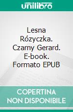 Lesna Rózyczka. Czarny Gerard. E-book. Formato EPUB ebook