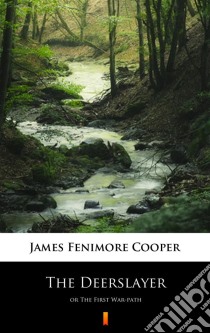 The Deerslayeror The First War-path. E-book. Formato EPUB ebook di James Fenimore Cooper