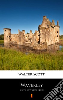 Waverleyor ’Tis Sixty Years Hence. E-book. Formato EPUB ebook di Walter Scott