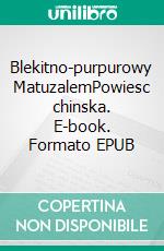 Blekitno-purpurowy MatuzalemPowiesc chinska. E-book. Formato EPUB ebook