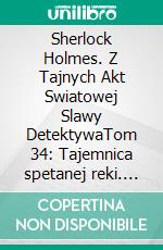 Sherlock Holmes. Z Tajnych Akt Swiatowej Slawy DetektywaTom 34: Tajemnica spetanej reki. E-book. Formato EPUB ebook