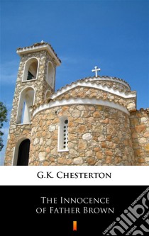 The Innocence of Father Brown. E-book. Formato EPUB ebook di G.K. Chesterton