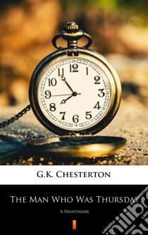 The Man Who Was ThursdayA Nightmare. E-book. Formato EPUB ebook di G.K. Chesterton