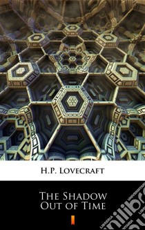 The Shadow Out of Time. E-book. Formato EPUB ebook di H.P. Lovecraft