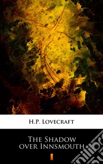 The Shadow over Innsmouth. E-book. Formato EPUB ebook di H.P. Lovecraft