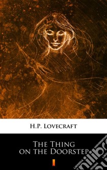 The Thing on the Doorstep. E-book. Formato EPUB ebook di H.P. Lovecraft