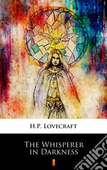 The Whisperer in Darkness. E-book. Formato EPUB ebook di H.P. Lovecraft