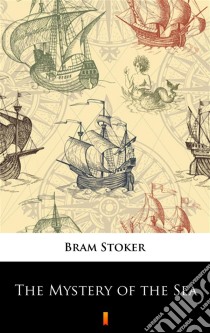 The Mystery of the Sea. E-book. Formato EPUB ebook di Bram Stoker