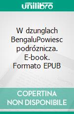 W dzunglach BengaluPowiesc podróznicza. E-book. Formato EPUB ebook