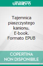 Tajemnica piaszczystego kanionu. E-book. Formato EPUB ebook