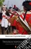 Trylogia napoleonskaHuragan. Rok 1809. Szwolezerowie gwardii. E-book. Formato EPUB ebook di Waclaw Gasiorowski