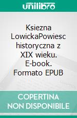 Ksiezna LowickaPowiesc historyczna z XIX wieku. E-book. Formato EPUB ebook