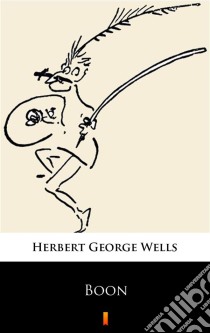 Boon. E-book. Formato EPUB ebook di Herbert George Wells