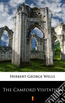 The Camford Visitation. E-book. Formato EPUB ebook di Herbert George Wells