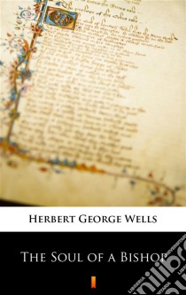 The Soul of a Bishop. E-book. Formato EPUB ebook di Herbert George Wells