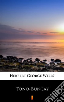 Tono-Bungay. E-book. Formato EPUB ebook di Herbert George Wells