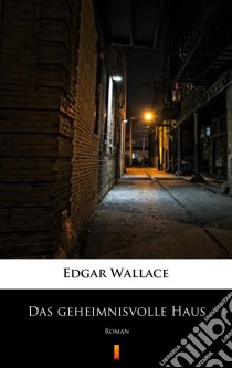 Das geheimnisvolle HausRoman. E-book. Formato EPUB ebook di Edgar Wallace