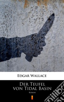 Der Teufel von Tidal BasinRoman. E-book. Formato EPUB ebook di Edgar Wallace